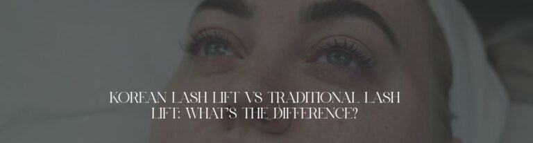 Korean Lash Lift vs Traditional Lash Lift: What’s the Difference?